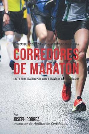 Tecnicas de Resistencia Mental No Convencionales Para Corredores de Maraton