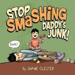 Stop Smashing Daddy's Junk!