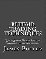 Betfair Trading Techniques: Trading Models, Machine Learning, Money Management, Monte Carlo Methods & Algorithmic Trading 