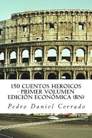 150 Cuentos Heroicos - Primer Volumen - Bn