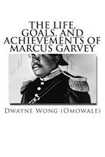 The Life, Goals, and Achievements of Marcus Garvey
