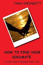 How to Find Your Soulmate - A Story about Finding True Love