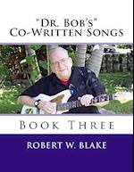 Dr. Bob's Co-Written Songs Book Three