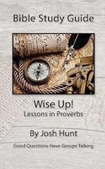 Bible Study Guide -- Wise Up! -- Studies in Proverbs