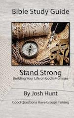 Bible Study Guide -- Stand Strong; Building Your Life on God's Promises