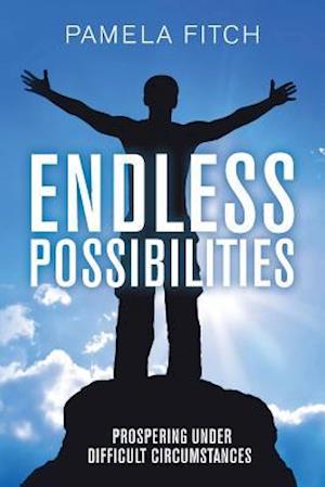 Endless Possibilities: Prospering Under Difficult Circumstances