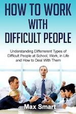 How to Work with Difficult People
