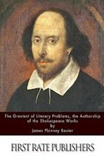 The Greatest of Literary Problems, the Authorship of the Shakespeare Works