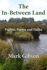 The In-Between Land: Psalms, Poems and Haiku 