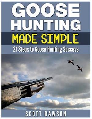 Goose Hunting Made Simple