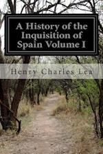 A History of the Inquisition of Spain Volume I