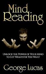 Mind Reading-Unlock the Power of Your Mind to Get Whatever You Want