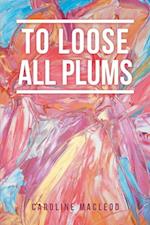 To Loose All Plums