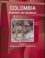 Colombia Business Law Handbook Volume 1 Strategic Information and Basic Laws 