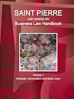 Saint Pierre and Miquelon Business Law Handbook Volume 1 Strategic Information and Basic Laws