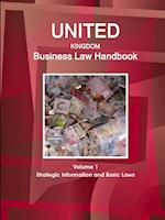 United Kingdom Business Law Handbook Volume 1 Strategic Information and Basic Laws