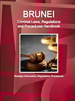 Brunei Criminal Laws, Regulations and Procedures Handbook - Strategic Information, Regulations, Procedures 