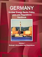 Germany Nuclear Energy Sector Policy, Laws and Regulations Handbook Volume 1 Strategic Information and Regulations 