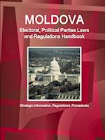 Moldova Electoral, Political Parties Laws and Regulations Handbook - Strategic Information, Regulations, Procedures