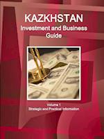 Kazakhstan Investment and Business Guide Volume 1 Strategic and Practical Information