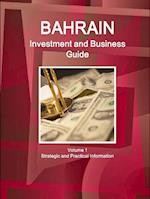 Bahrain Investment and Business Guide Volume 1 Strategic and Practical Information