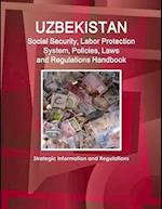 Uzbekistan Social Security, Labor Protection System, Policies, Laws and Regulations Handbook - Strategic Information and Regulations