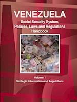 Venezuela Social Security System, Policies, Laws and Regulations Handbook Volume 1 Strategic Information and Regulations