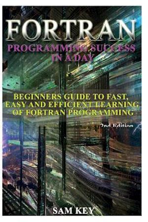 FORTRAN Programming Success in a Day