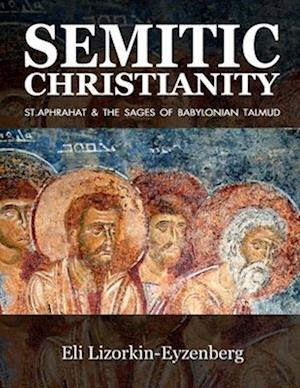 Semitic Christianity: St. Aphrahat & The Sages of Babylonian Talmud