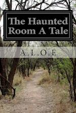 The Haunted Room a Tale