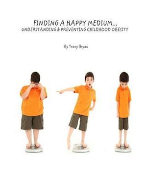 Finding a Happy Medium...Understanding & Preventing Childhood Obesity