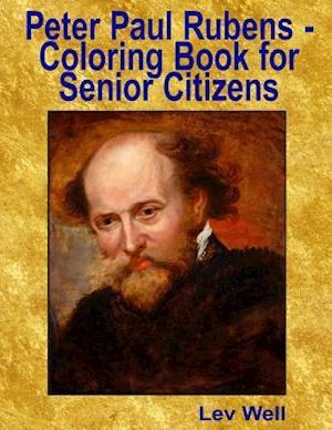 Peter Paul Rubens - Coloring Book for Senior Citizens