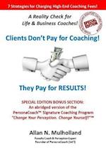 Clients Don't Pay for Coaching. They Pay for Results!