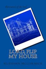 Lord, Flip My House