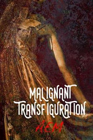 Malignant Transfiguration