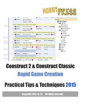 Construct 2 & Construct Classic Rapid Game Creation Practical Tips & Techniques