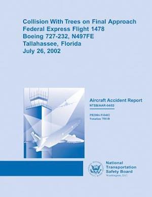 Collision with Trees on Final Approach Federal Express Flight 1478 Boeing 727-232, N497fe Tallahassee, Floridajuly 26, 2002