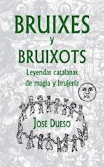 Bruixes Y Bruixots. Leyendas Catalanas de Magia Y Brujería