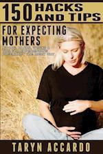 150 Hacks & Tips for Expecting Mothers