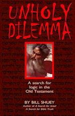 Unholy Dilemma: A search for logic in the Old Testament 