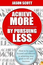 Achieve More by Pursuing Less