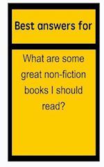 Best Answers for What Are Some Great Non-Fiction Books I Should Read?