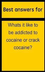Best Answers for Whats It Like to Be Addicted to Cocaine or Crack Cocaine?