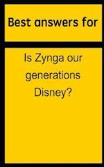 Best Answers for Is Zynga Our Generations Disney?