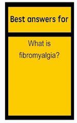 Best Answers for What Is Fibromyalgia?
