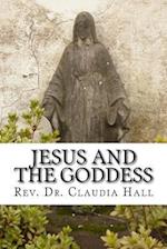 Jesus and the Goddess: Living into a ChristoPagan theology 