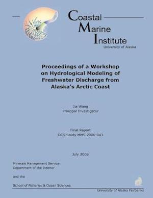 Proceedings of a Workshop on Hydrological Modeling of Freshwater Discharge from Alaska's Arctic Coast