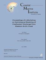 Proceedings of a Workshop on Hydrological Modeling of Freshwater Discharge from Alaska?S Arctic Coast