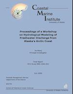 Proceedings of a Workshop on Hydrological Modeling of Freshwater Discharge from Alaska's Arctic Coast