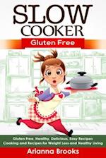 Slow Cooker: Gluten Free: Gluten Free, Healthy, Delicious, Easy Recipes: Cooking and Recipes for Weight Loss and Healthy Living 